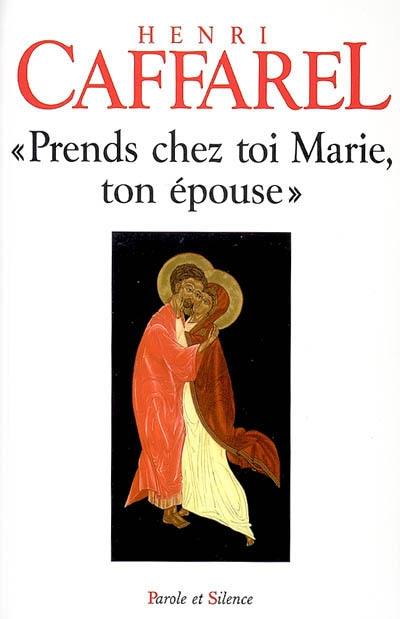 Prends chez toi Marie, ton épouse