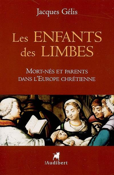 Les enfants des limbes : mort-nés et parents dans l'Europe chrétienne