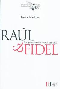 Raùl et Fidel : la tyrannie des frères ennemis