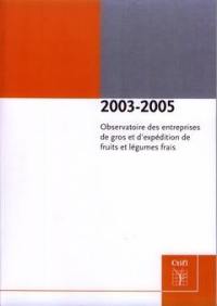 Observatoire des entreprises de gros et d'expédition de fruits et légumes frais 2003-2005