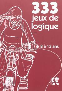 333 jeux de logique : pour apprendre à raisonner aux enfants de 8 à 13 ans