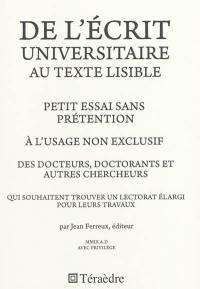 De l'écrit universitaire au texte lisible : petit essai sans prétention à l'usage non exclusif des docteurs, doctorants et autres chercheurs qui souhaitent trouver un lectorat pour leurs travaux