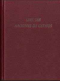 Lire les archives de l'Athos : actes du colloque réuni à Athènes du 18 au 20 novembre 2015 à l'occasion des 70 ans de la collection refondée par Paul Lemerle