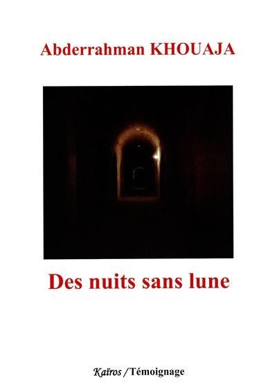 Des nuits sans lune : mémoires d'un revenant des prisons de Derb Moulay Chérif, Agdz, Kalaât M'Gouna