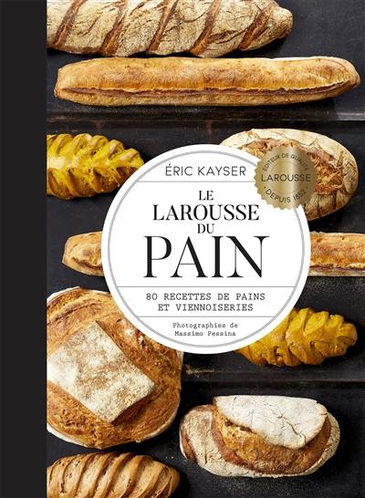 Le Larousse du pain : 80 recettes de pains et viennoiseries