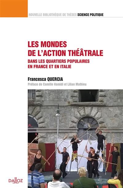 Les mondes de l'action théâtrale : dans les quartiers populaires en France et en Italie