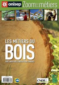 Les métiers du bois : forêt, industries, construction, commerce