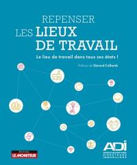 Repenser les lieux de travail : le lieu de travail dans tous ses états !