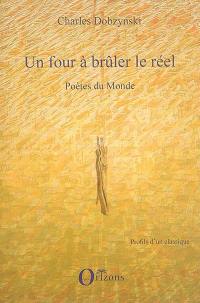 Un four à brûler le réel. Vol. 2. Poètes du monde