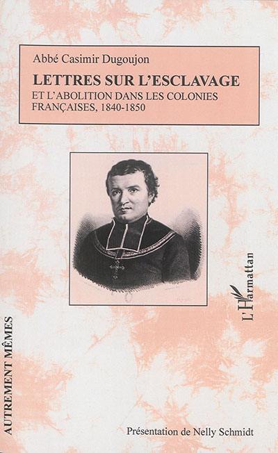 Lettres sur l'esclavage et l'abolition dans les colonies françaises, 1840-1850