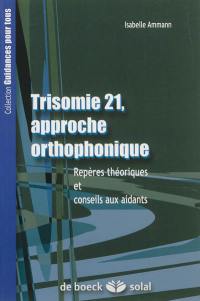 Trisomie 21, approche orthophonique : repères théoriques et conseils aux aidants