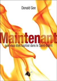 Maintenant que vous êtes baptisé dans le Saint-Esprit