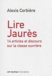 Lire Jaurès : 14 articles et discours sur la classe ouvrière