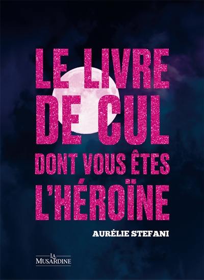 Pleine lune : le livre de cul dont vous êtes l'héroïne