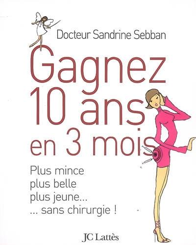 Gagnez 10 ans en 3 mois : plus mince, plus belle, plus jeune... sans chirurgie !