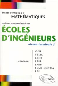 Sujets corrigés de mathématiques posés aux concours d'entrée des écoles d'ingénieurs, niveau terminale S : concours GEIPI, FESIC, ESIEE, EFREI, ENIM, ESME-SUDRIA