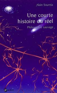 Une courte histoire du réel : philosophie sauvage