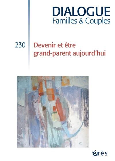 Dialogue familles & couples, n° 230. Devenir et être grand-parent aujourd'hui