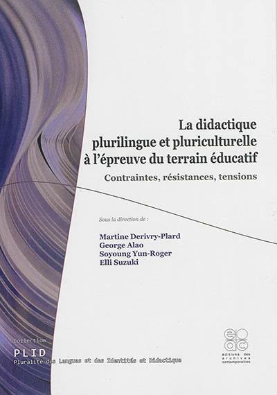 La didactique plurilingue et pluriculturelle à l'épreuve du terrain éducatif : contraintes, résistances, tensions