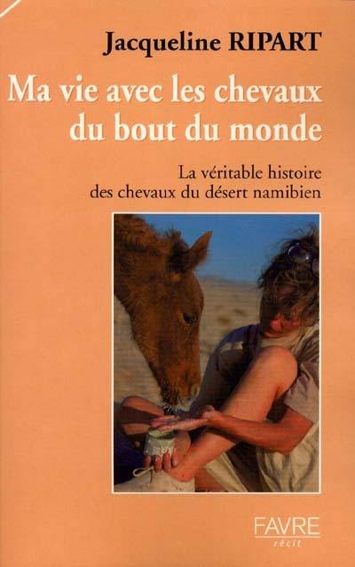 J'irai jusqu'au bout du monde : une vie avec les chevaux du désert namibien