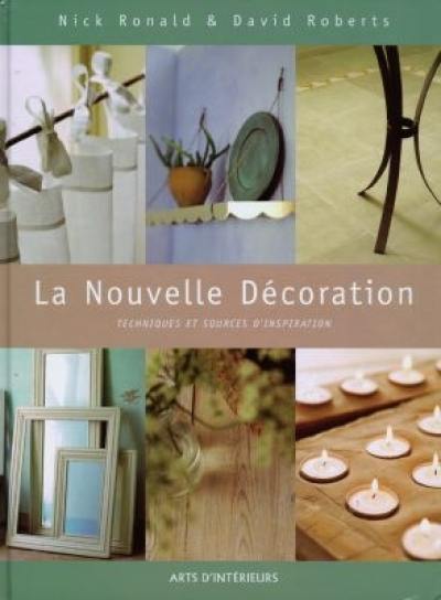 La nouvelle décoration : techniques et sources d'inspiration