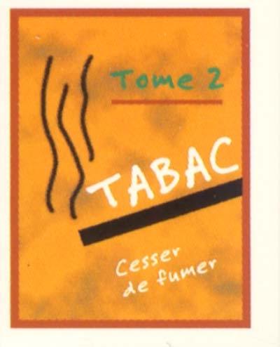 Le tabac. Vol. 2. Cesser de fumer