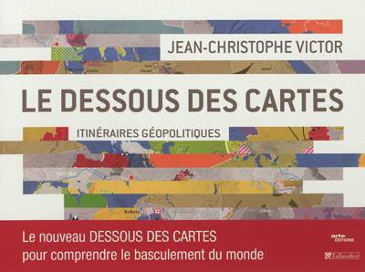 Le dessous des cartes : itinéraires géopolitiques