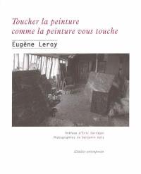 Toucher la peinture comme la peinture vous touche : écrits et entretiens : 1970-1998