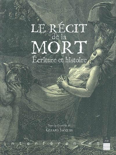 Le récit de la mort : écriture et histoire