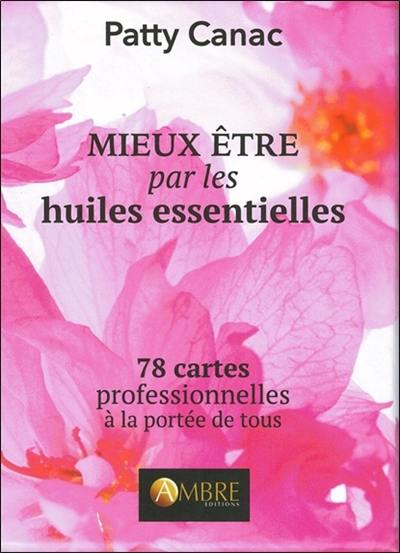 Mieux être par les huiles essentielles : 78 cartes professionnelles à la portée de tous