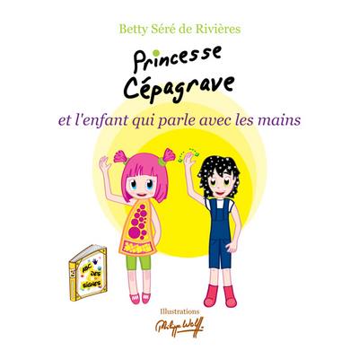 Princesse Cépagrave. Princesse Cépagrave et l'enfant qui parle avec les mains