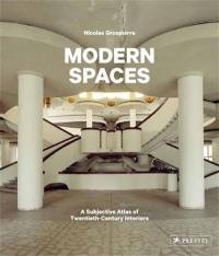 Nicolas Grospierre Modern Spaces A Subjective Atlas of 20th-Century Interiors