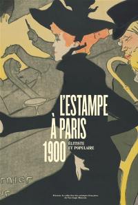 L'estampe à Paris, 1900, élitiste et populaire