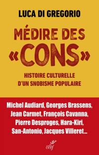 Médire des cons : histoire culturelle d'un snobisme populaire