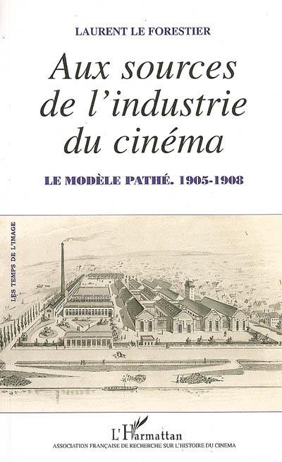 Aux sources de l'industrie du cinéma : le modèle Pathé, 1905-1908