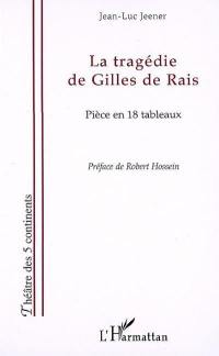 La tragédie de Gilles de Rais : pièce en 18 tableaux