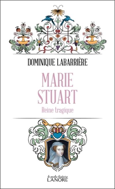 Marie Stuart : reine tragique