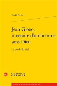 Jean Giono, itinéraire d'un homme sans Dieu : le poids du ciel