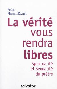 La vérité vous rendra libres : spiritualité et sexualité du prêtre