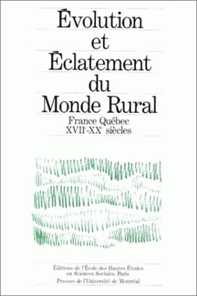 Evolution et éclatement du monde rural : structures, fonctionnement et évolution différentielle des sociétés rurales françaises et québécoises, XVII-XXe siècles