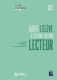 Aider l'élève à devenir un bon lecteur, CE1 : décodage, compréhension, écriture, enrichissement lexical