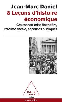 8 leçons d'histoire économique : croissance, crise financière, réforme fiscale, dépenses publiques