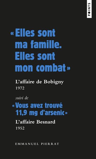 Elles sont ma famille, elles sont mon combat : l'affaire de Bobigny, 1972. Vous avez trouvé 11,9 mg d'arsenic : l'affaire Besnard, 1952