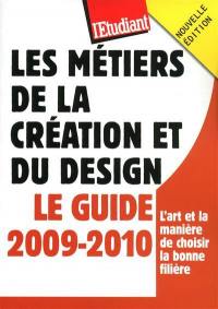 Les métiers de la création et du design : le guide 2009-2010