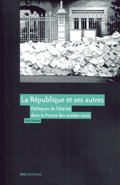 La République et ses autres : politiques de l'altérité dans la France des années 2000