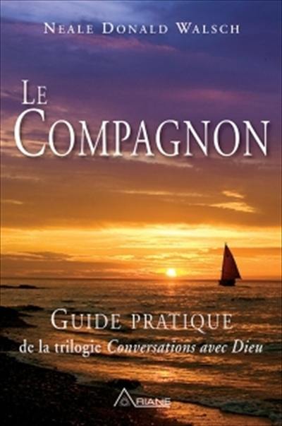 Le compagnon : guide pratique de la trilogie Conversations avec Dieu : un instrument essentiel pour étudier en solo ou en groupe