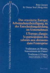 L'Europe élargie : la participation des salariés aux décisions dans l'entreprise : traditions à l'Ouest, innovations à l'Est ?. Das erweiterte Europa : Arbeitnehmerbeteiligung an der Entscheidungsfindung im Unternehmen : Traditionen im Westen, Innovationen im Osten ?