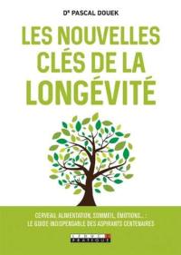 Les nouvelles clés de la longévité : cerveau, alimentation, sommeil, émotions... : le guide indispensable des aspirants centenaires