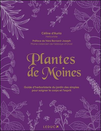 Plantes de moines : guide d'herboristerie du jardin des simples pour soigner le corps et l'esprit