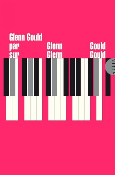 Glenn Gould par Glenn Gould sur Glenn Gould